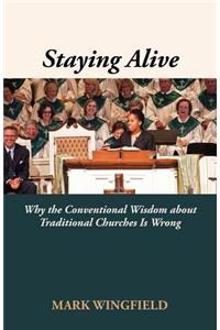 Staying Alive: Why the Conventional Wisdom about Traditional Churches Is Wrong