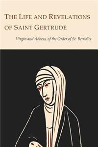 Life and Revelations of Saint Gertrude Virgin and Abbess of the Order of St. Benedict