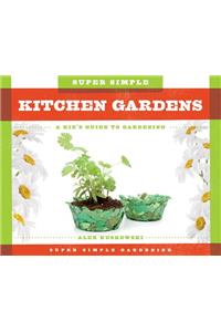Super Simple Kitchen Gardens: A Kid's Guide to Gardening