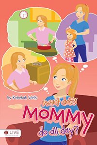 What Does Mommy Do All Day?