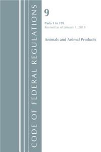 Code of Federal Regulations, Title 09 Animals and Animal Products 1-199, Revised as of January 1, 2018