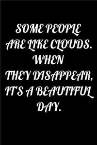 Some People Are Like Clouds. When They Disappear, It's a Beautiful Day.