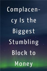 Complacency Is the Biggest Stumbling Block to Money