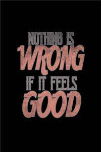 Nothing is wrong if it feels good