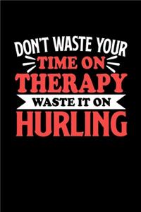 Notizbuch Hurling Don't Waste Your Time On Therapy Waste It On Hurling