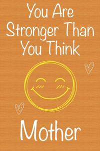 You Are Stronger Than You Think Mother