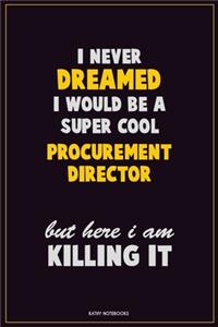I Never Dreamed I would Be A Super Cool Procurement Director But Here I Am Killing It