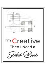 I'm Creative then I Need a Sketch Book
