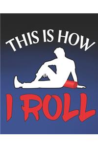 This Is How I Roll