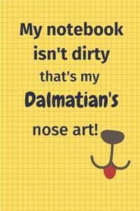 My Notebook Isn't Dirty That's My Dalmatian's Nose Art