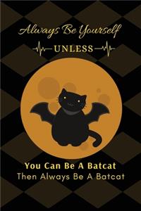 Always Be Yourself Unless You Can Be A Batcat Then Always Be A Batcat