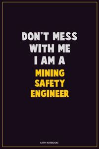 Don't Mess With Me, I Am A Mining Safety Engineer