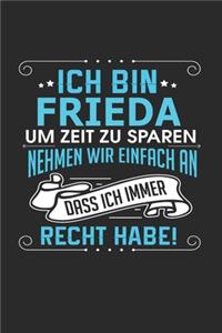 Ich bin Frieda Um Zeit zu sparen nehmen wir einfach an dass ich immer Recht habe!