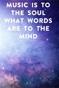 Music is to the soul what words are to the mind