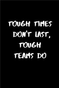 Tough Times Don't Last, Tough Teams Do