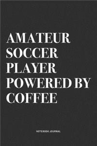 Amateur Soccer Player Powered By Coffee