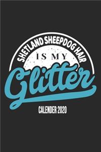 Shetland Sheepdog Hair Is My Glitter Calender 2020