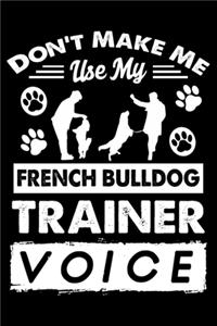 Don't Make Me Use My French bulldog Training Voice
