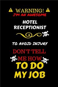 Warning! I'm An Awesome Hotel Housekeeper To Avoid Injury Don't Tell Me How To Do My Job: Perfect Gag Gift For An Awesome Hotel Housekeeper Who Knows How To Do Their Job! - Blank Lined Notebook Journal - 100 Pages 6 x 9 Format - Office Hu