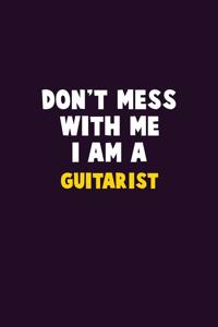 Don't Mess With Me, I Am A Guitarist