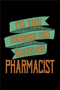 I'm that handsome man who creates great pharmacist