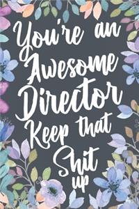 You're An Awesome Director Keep That Shit Up