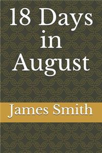 18 Days in August
