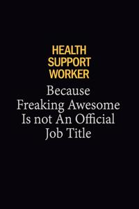 Health support worker Because Freaking Awesome Is Not An Official Job Title