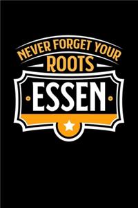Essen Never Forget your Roots