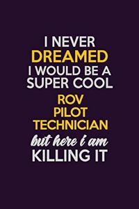 I Never Dreamed I Would Be A Super cool ROV Pilot Technician But Here I Am Killing It