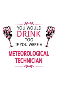 You Would Drink Too If You Were A Meteorological Technician
