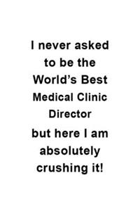 I Never Asked To Be The World's Best Medical Clinic Director But Here I Am Absolutely Crushing It