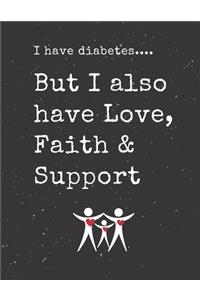 I have diabetes.... But I also have Love, Faith & Support