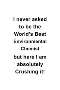 I Never Asked To Be The World's Best Environmental Chemist But Here I Am Absolutely Crushing It