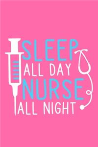 Sleep All Day Nurse All Night