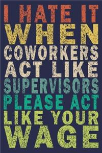 I Hate It When Coworkers Act Like Supervisors Please Act Like Your Wage