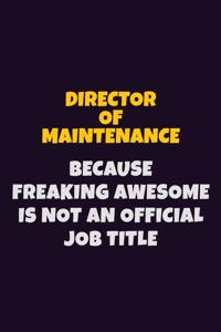 Director of Maintenance, Because Freaking Awesome Is Not An Official Job Title