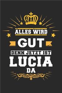 Alles wird gut denn jetzt ist Lucia da