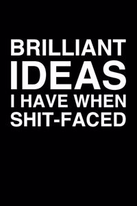Brilliant Ideas I Have When Shit-Faced