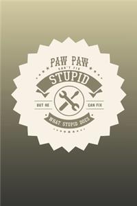 Paw Paw Can't Fix Stupid But He Can Fix What Stupid Does