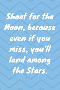 Shoot for the Moon, because even if you miss, you'll land among the Stars. Happy 18th Birthday!