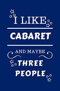 I Like Cabaret And Maybe Three People