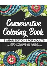 The Conservative Coloring Book Swear Edition For Adults A Totally Relatable & Hilarious Curse Word Color Book For Conservatives