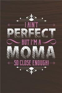 I Ain't Perfect But I'm A Moma So Close Enough!