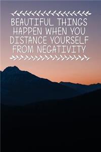 Beautiful Things Happen When You Distance Yourself from Negativity