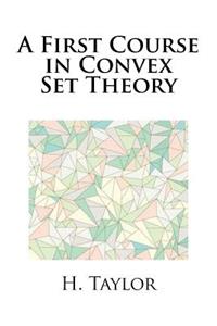 A First Course in Convex Set Theory
