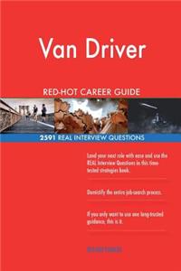 Van Driver RED-HOT Career Guide; 2591 REAL Interview Questions