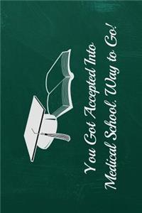 You Got Accepted Into Medical School. Way to Go!