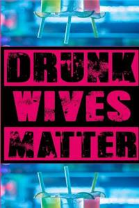 Drunk Wives Matter