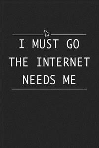 I Must Go the Internet Needs Me